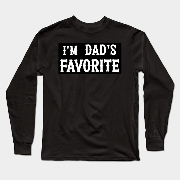 I’m Dad’s Favorite Long Sleeve T-Shirt by Ras-man93